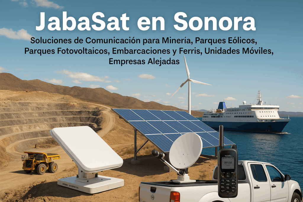 JabaSat en Sonora Soluciones de Comunicación Satelital para Minería Energía y Zonas Remotas